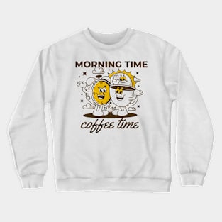 Morning time coffee time Crewneck Sweatshirt